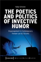 The Poetics and Politics of Invective Humor: Disparagement in Contemporary Female-Led US Sitcoms 3837662608 Book Cover