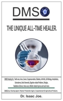 Dmso. the Unique All-Time Healer.: DMSO Healing For: Teeth-care, Acne, Cancer, Cryopreservation, Diabetes, Arthritis, Cell-Biology, Amyloidosis, Scleroderma, Brain Dementia, Digestive related Problem B08VCJ8GVM Book Cover