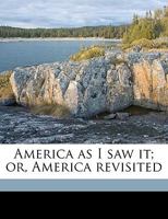 America as I Saw It; Or, America Revisited 0548466440 Book Cover