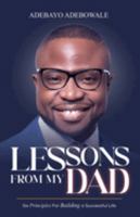 Lessons from My Dad: Six Principles for Building a Successful Life 1957809477 Book Cover