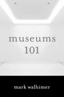 Museums 101 1442230185 Book Cover