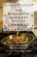 The Restaurant Manager's Success Chronicles: Insider Secrets and Techniques Food Service Managers Use Every Day to Make Millions 0910627967 Book Cover