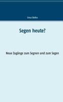 Segen heute?: Neue Zugänge zum Segnen und zum Segen 3746093848 Book Cover