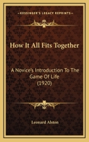 How It All Fits Together: A Novice's Introduction To The Game Of Life (1920) 0548886563 Book Cover