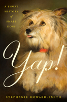 Yap!: A Short History of Small Dogs B0GGN83BYN Book Cover