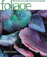 Foliage: Dramatic and Subtle Leaves for the Garden 1570761876 Book Cover
