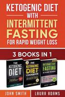 Ketogenic Diet With Intermittent Fasting For Rapid Weight Loss: 3 Books In 1: Bundle: 100+ Delicious Low-Carb Recipes For Amazing Energy 197450560X Book Cover