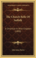 The Church Bells Of Suffolk: A Chronicle In Nine Chapters 1120737435 Book Cover