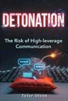 Detonation: The Risk of High Leverage Communication B0H7WFGR2J Book Cover