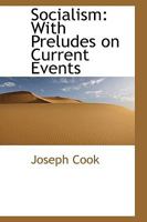 Socialism: With Preludes on Current Events 0469694920 Book Cover