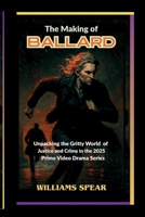 THE MAKING OF BALLARD: Unpacking the Gritty World of Justice and Crime in the 2025 Prime Video Drama Series B0FHFF8NLV Book Cover
