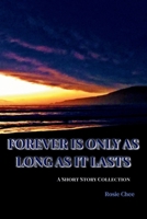 FOREVER IS ONLY AS LONG AS IT LASTS: A Short Story Collection B0FJ8D3D47 Book Cover