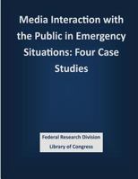 Media Interaction with the Public in Emergency Situations: Four Case Studies 1503387216 Book Cover