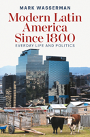 Modern Latin America Since 1800: Everyday Life and Politics 3030961842 Book Cover