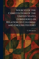 Sources of the Constitution of the United States Considered in Relation to Colonial and English History 1026004667 Book Cover