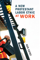 A New Protestant Labor Ethic at Work 160899578X Book Cover