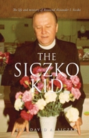 The Siczko Kid: The life and ministry of Reverend Alexander I. Siczko 1662816545 Book Cover