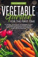 Vegetable Garden for the First Time: The Practical Simple Guide for Beginners to Grow Cookvegetables B08C8Z8M26 Book Cover