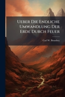 Ueber Die Endliche Umwandlung Der Erde Durch Feuer 124887854X Book Cover