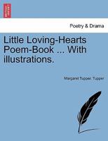 Little Loving-Hearts Poem-Book ... With illustrations. 1241244782 Book Cover