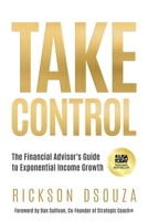 Take Control : The Financial Advisor's Guide to Exponential Income Growth 1636805868 Book Cover