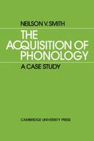 The Acquisition of Phonology: A Case Study 0521134331 Book Cover