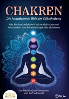CHAKREN - Die faszinierende Welt der Selbstheilung: Wie Sie durch effektive Chakra-Meditation und Achtsamkeit Ihre Selbstheilungskräfte aktivieren - ... Gesundheit und Zufriedenheit (German Edition) 3989356917 Book Cover