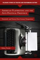 American Playwriting and the Anti-Political Prejudice: Twentieth and Twenty-first Century Perspectives 1137437057 Book Cover