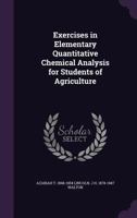 Exercises in Elementary Quantitative Chemical Analysis for Students of Agriculture 135762204X Book Cover