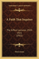 A Faith That Inquires: The Gifford Lectures, 1920-1921 0548707537 Book Cover