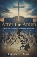 After the Amen: Faith and Power in Nation's Conscience B0FW8VWWK4 Book Cover