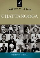 Legendary Locals of Chattanooga, Tennessee 1467100285 Book Cover