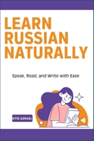LEARN RUSSIAN NATURALLY: Speak, Read, and Write with Ease B0DV5MPPVY Book Cover