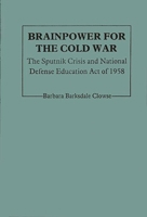 Brainpower For The Cold War: The Sputnik Crisis And National Defense Education Act Of 1958 0313228132 Book Cover