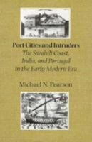 Port Cities and Intruders: The Swahili Coast, India, and Portugal in the Early Modern Era 0801872421 Book Cover