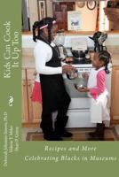 Kids Can Cook it Up Too: Celebrating Blacks in Museums 1475005245 Book Cover