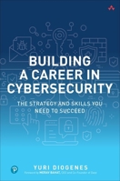 Building a Career in Cybersecurity: The Strategy and Skills You Need to Succeed 0138214514 Book Cover