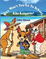 Why Won't You to Go to School, Kiki Kangaroo?: How Everyone Helped Him: School Is Scary - Until It's Not (The Why? Series: Children's Books That Help Kids and Adults Think, Feel, and Grow Together) 1967592055 Book Cover