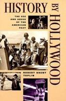 History by Hollywood: The Use and Abuse of the American Past 0252065360 Book Cover