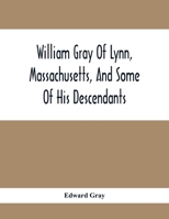 William Gray of Lynn, Massachusetts, and Some of his Descendants 101924478X Book Cover