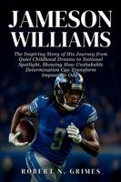 Jameson Williams: The Inspiring Story of His Journey from Quiet Childhood Dreams to National Spotlight, Showing How Unshakable Determination Can Transform Impossible Odds B0G48R5X69 Book Cover