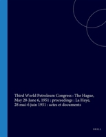 Proceedings of the Third World Petroleum Congress, The Hague, May 28-June 6, 1951: General volume 9004561153 Book Cover