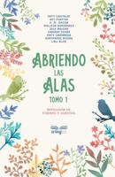 Abriendo las alas: Tomo 1 (Antología de poemas y cuentos) 1717424139 Book Cover