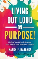 Living Out Loud on Purpose! : Finding Your Voice, Embracing Your Identity, and Walking in Purpose! 1968644024 Book Cover