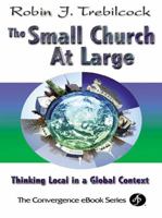 The Small Church at Large: Thinking Local in a Global Context (Convergence Series) 0687043824 Book Cover
