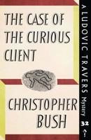 The Case of the Curious Client: A Ludovic Travers Mystery 1912574993 Book Cover