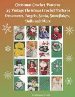 Christmas Crochet Patterns 25 Vintage Christmas Crochet Patterns Ornaments, Angels, Santa, Snowflakes, Dolls and More 1092271120 Book Cover