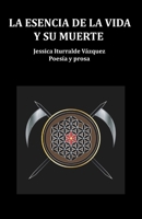 La Esencia de la Vida Y Su Muerte: Poesía Y Prosa B0B5N6QQR1 Book Cover