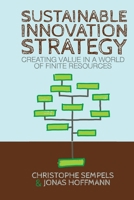 Sustainable Innovation Strategy: Creating Value in a World of Finite Resources 1349469327 Book Cover
