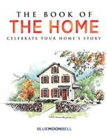The Book of the Home: Celebrate Your Home's Story 0692185798 Book Cover